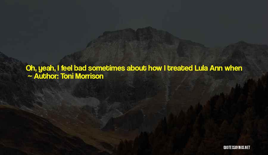 Bad Treated Quotes By Toni Morrison