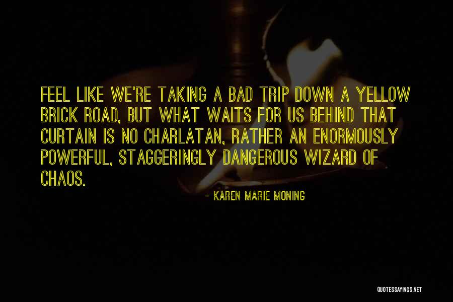 Bad Trip Quotes By Karen Marie Moning Bad Trip Quotes By Karen Marie Moning