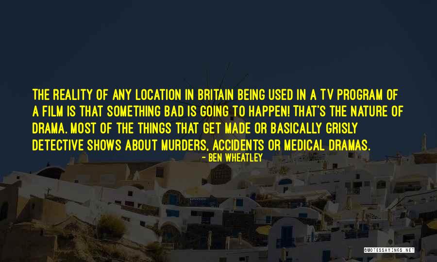 Bad Tv Shows Quotes By Ben Wheatley