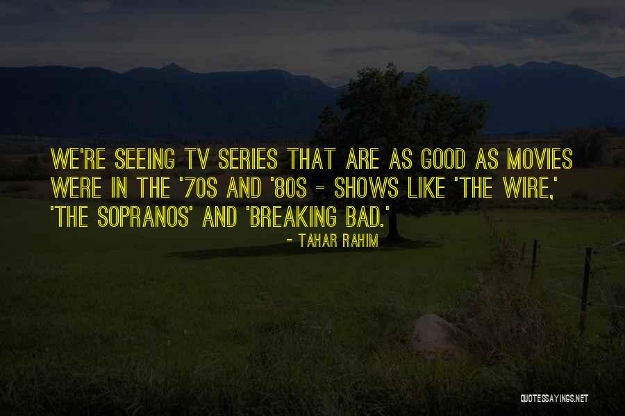 Bad Tv Shows Quotes By Tahar Rahim