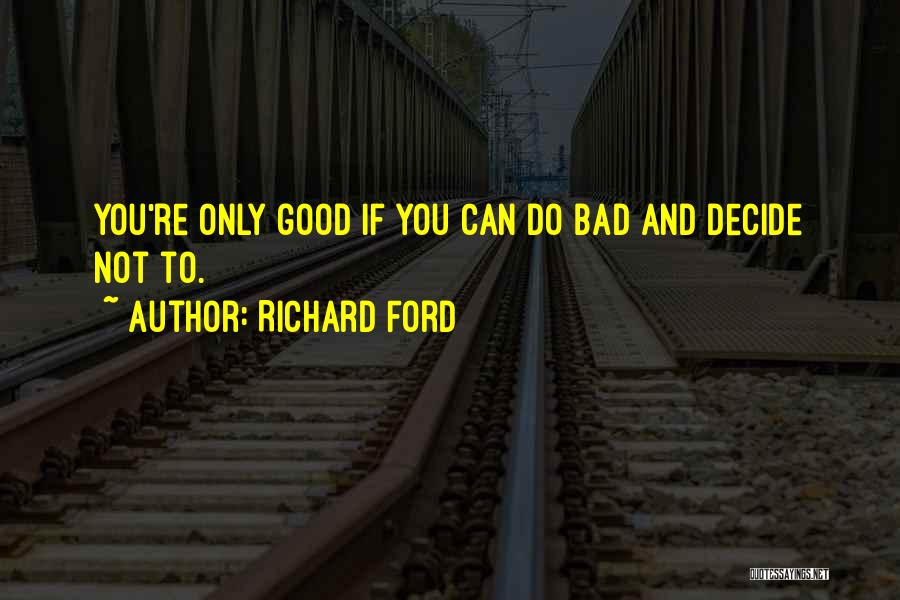 Bad Versus Good Quotes By Richard Ford