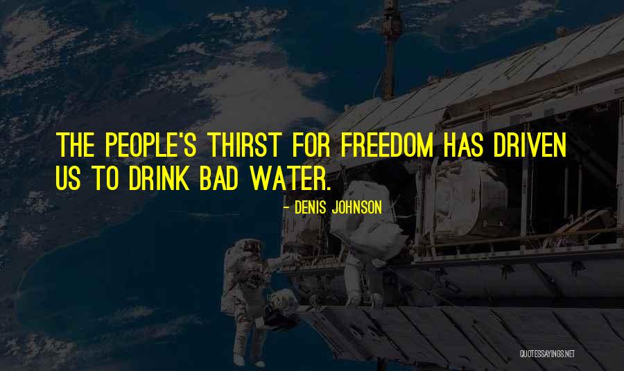 Bad Water Quotes By Denis Johnson Bad Water Quotes By Denis Johnson