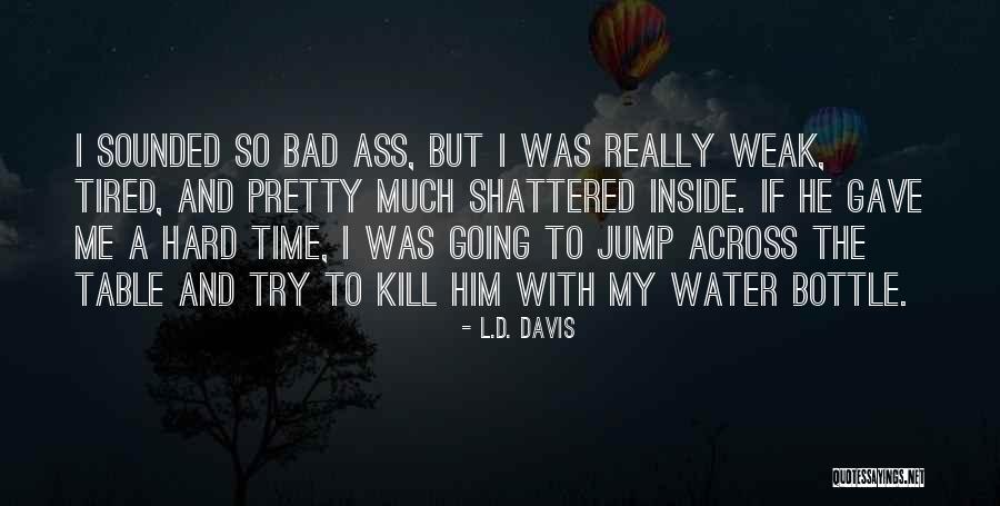 Bad Water Quotes By L.D. Davis Bad Water Quotes By L.D. Davis