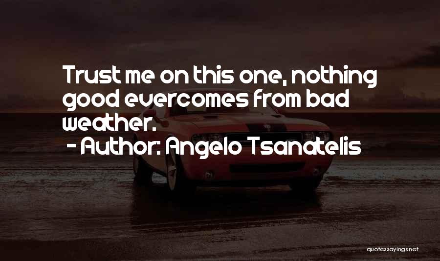 Bad Weather Quotes By Angelo Tsanatelis