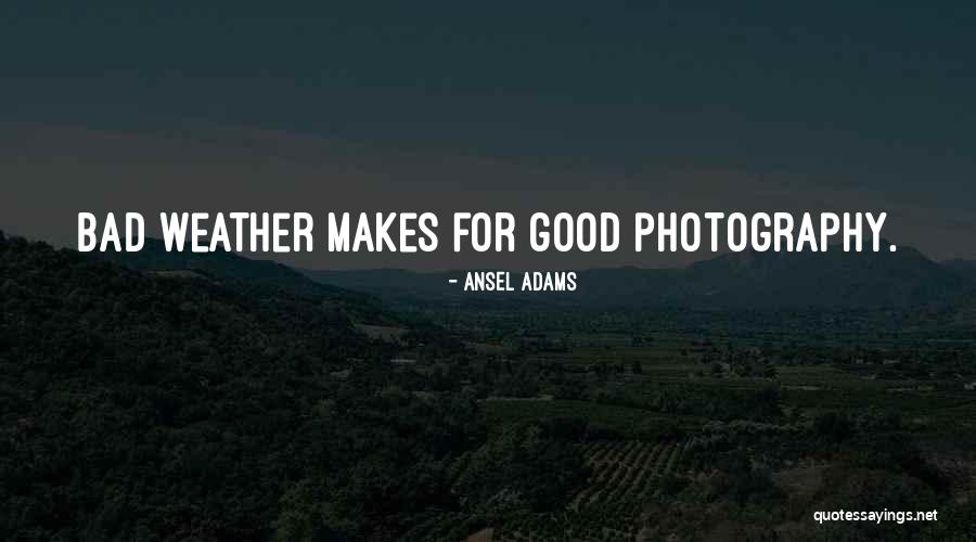 Bad Weather Quotes By Ansel Adams Bad Weather Quotes By Ansel Adams