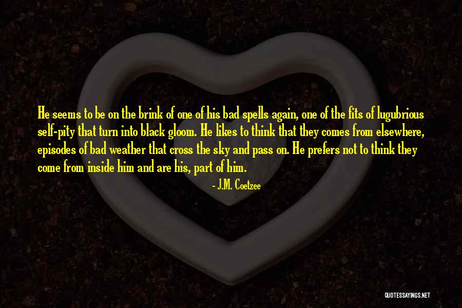 Bad Weather Quotes By J.M. Coetzee Bad Weather Quotes By J.M. Coetzee