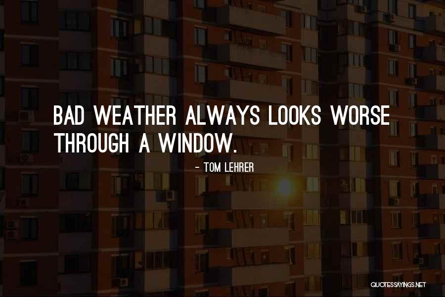 Bad Weather Quotes By Tom Lehrer Bad Weather Quotes By Tom Lehrer