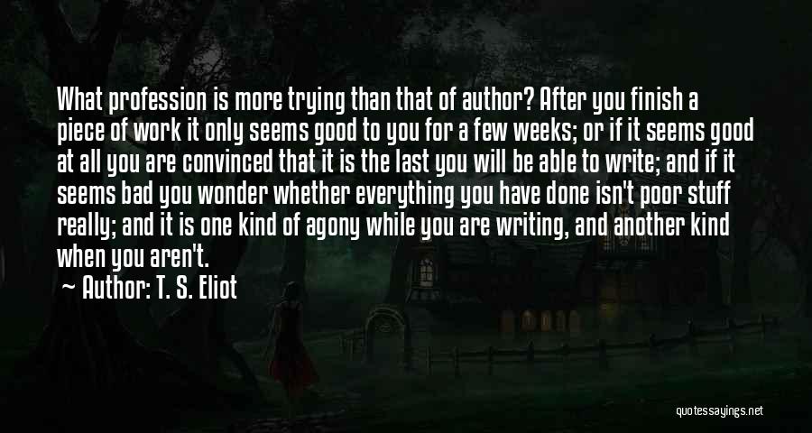 Bad Weeks Quotes By T. S. Eliot
