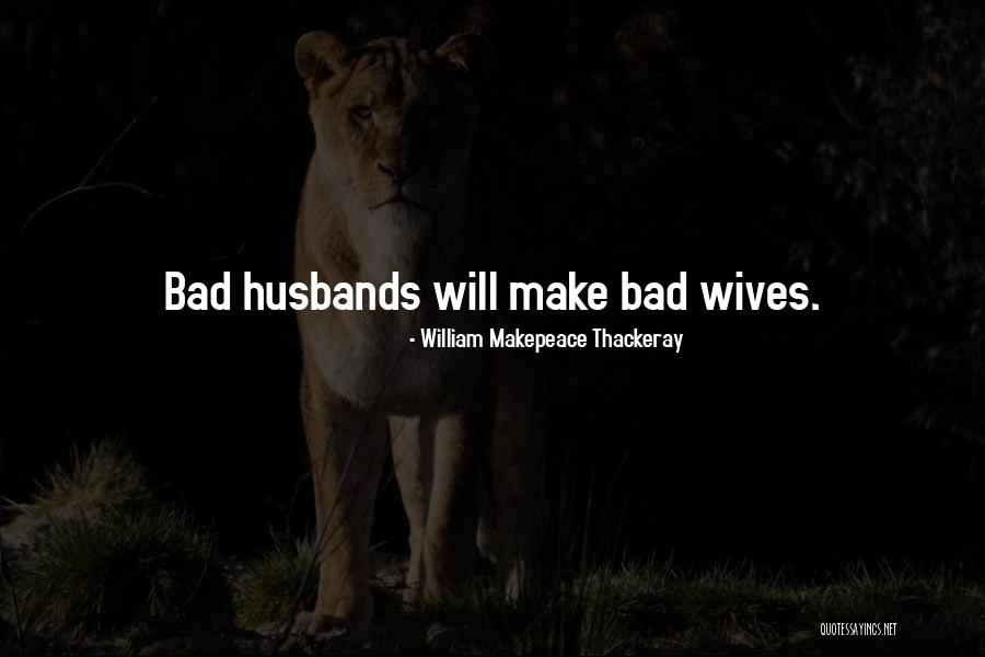 Bad Wife Quotes By William Makepeace Thackeray Bad Wife Quotes By William Makepeace Thackeray