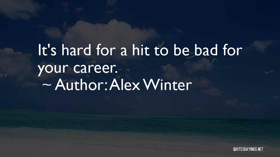 Bad Winter Quotes By Alex Winter