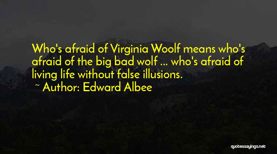 Bad Wolf Quotes By Edward Albee