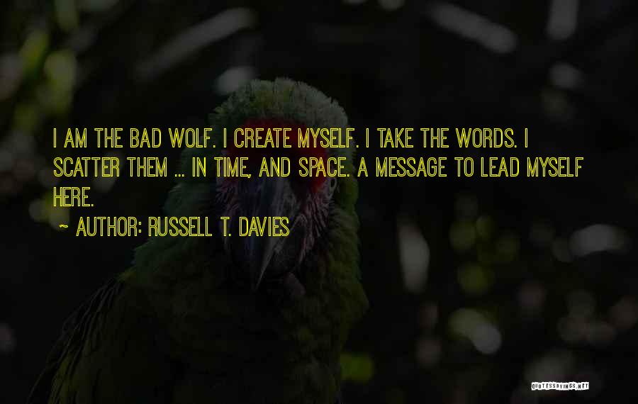 Bad Wolf Quotes By Russell T. Davies