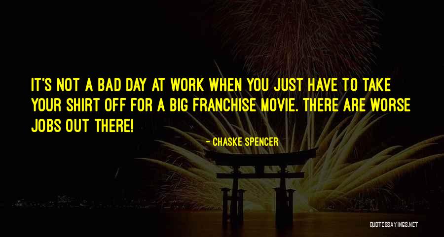 Bad Work Day Quotes By Chaske Spencer