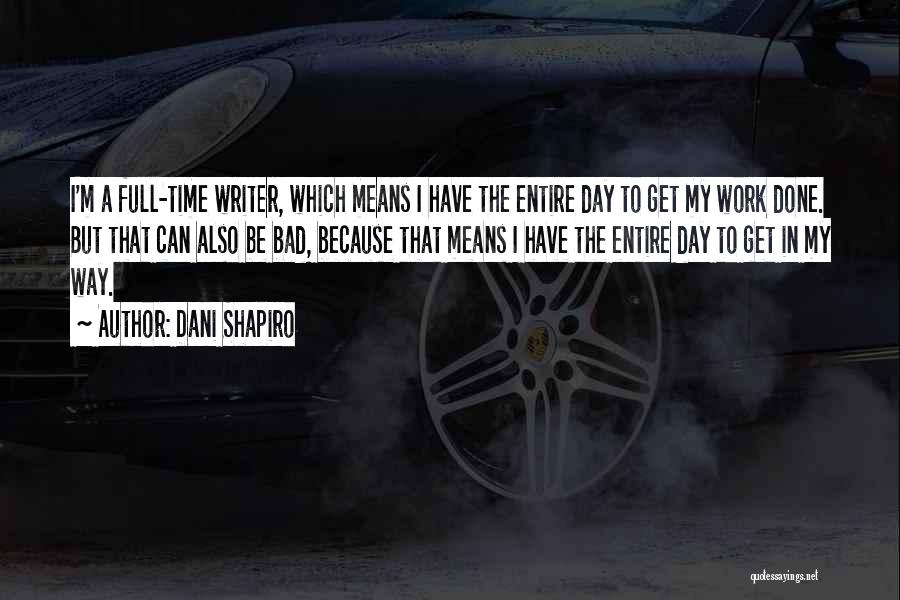 Bad Work Day Quotes By Dani Shapiro