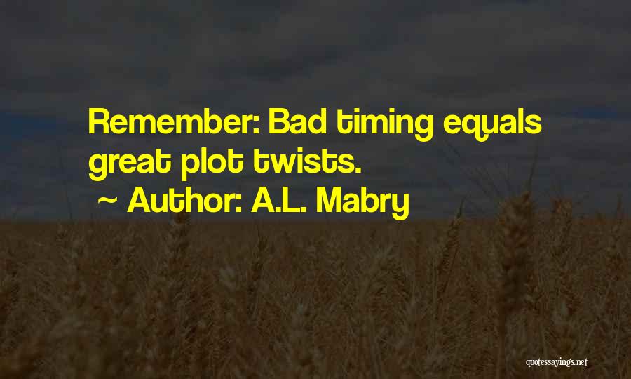 Bad Writing Quotes By A.L. Mabry