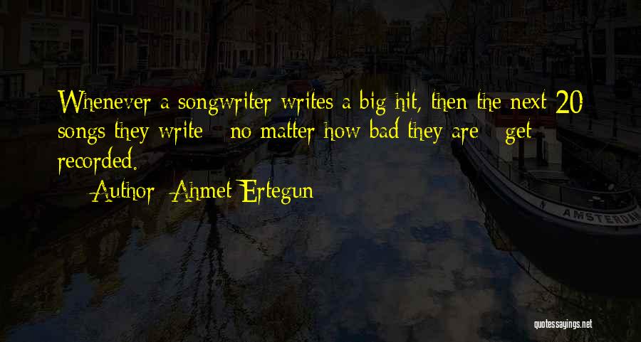 Bad Writing Quotes By Ahmet Ertegun