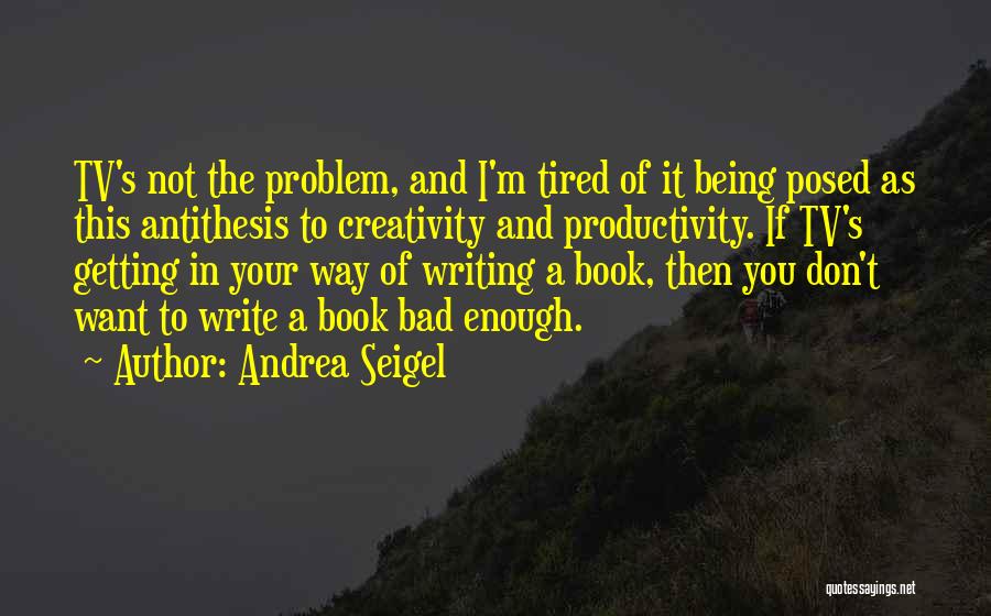 Bad Writing Quotes By Andrea Seigel