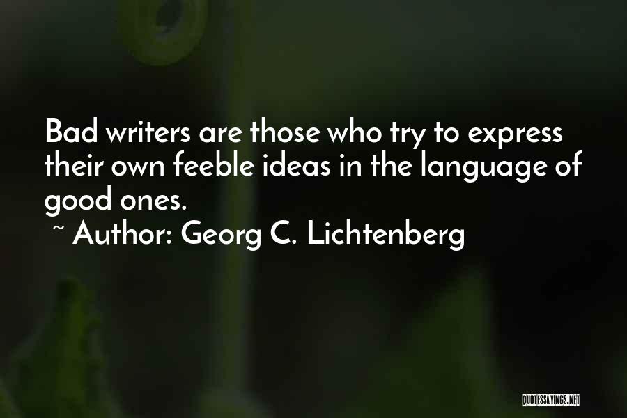 Bad Writing Quotes By Georg C. Lichtenberg