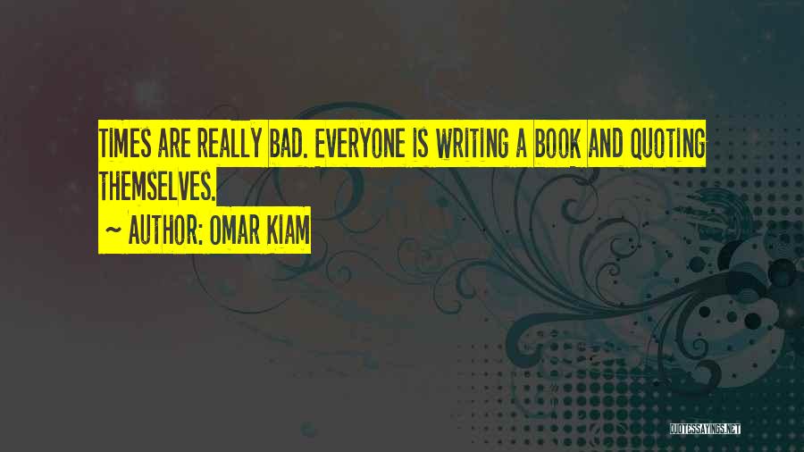 Bad Writing Quotes By Omar Kiam