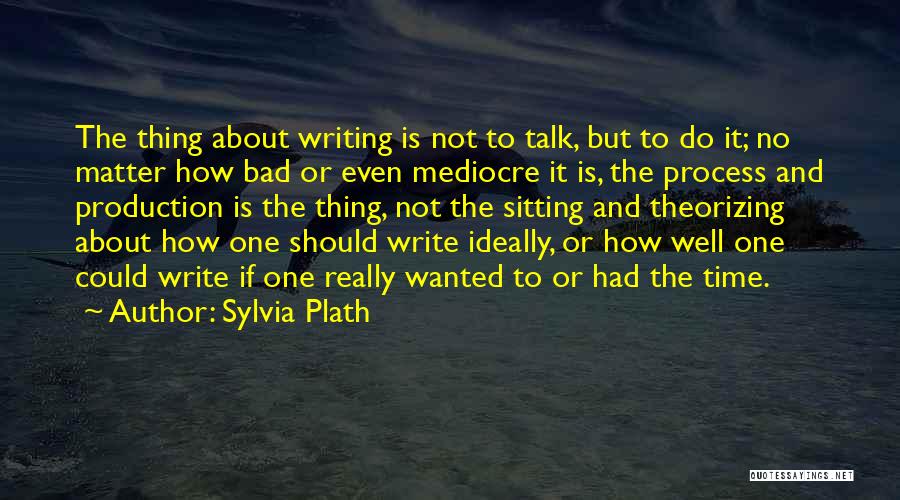Bad Writing Quotes By Sylvia Plath