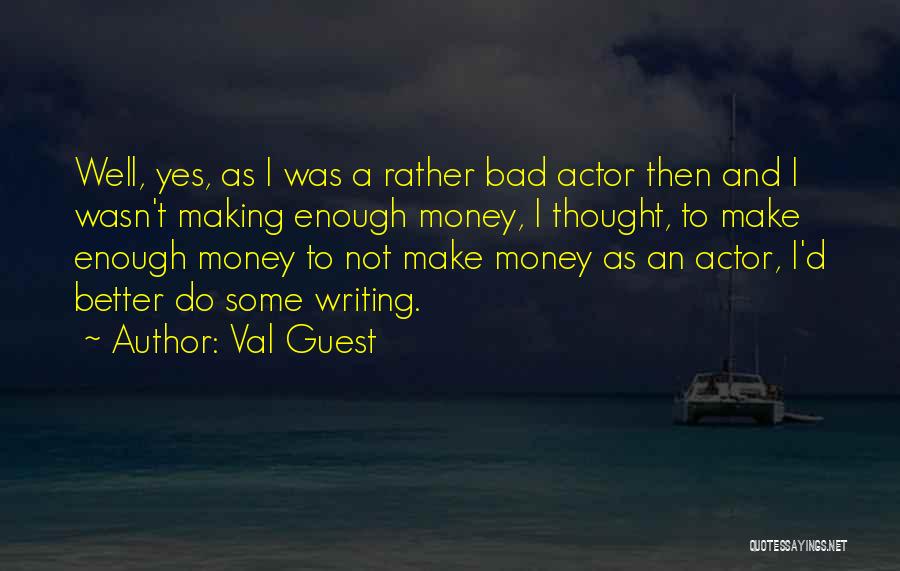 Bad Writing Quotes By Val Guest