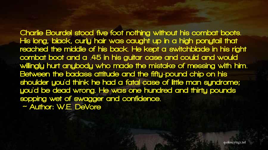 Badass Attitude Quotes By W.E. DeVore