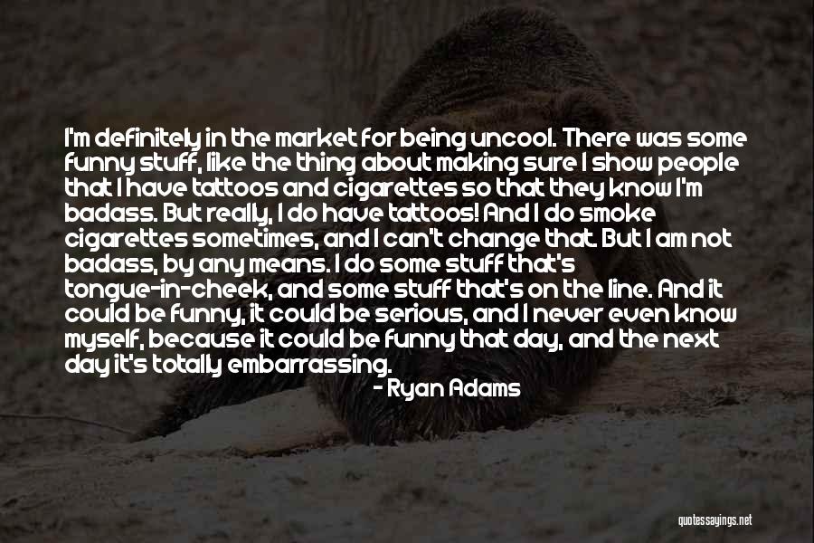 Badass Funny Quotes By Ryan Adams Badass Funny Quotes By Ryan Adams