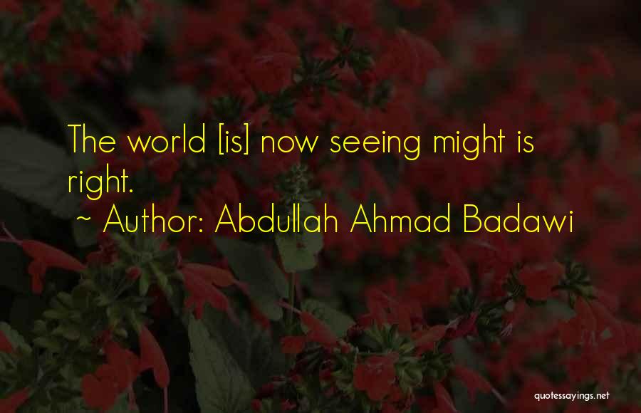 Badawi Quotes By Abdullah Ahmad Badawi
