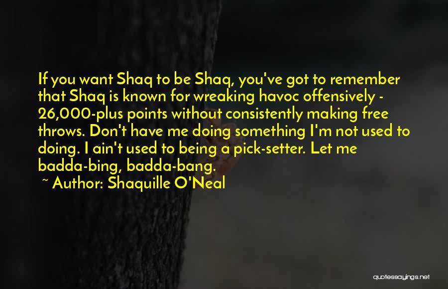 Badda Bing Quotes By Shaquille O'Neal