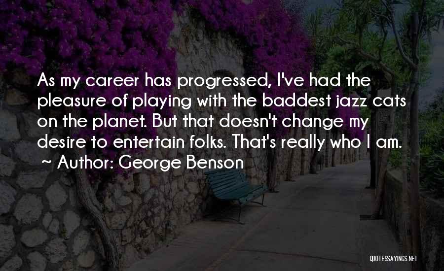 Baddest Of Them All Quotes By George Benson