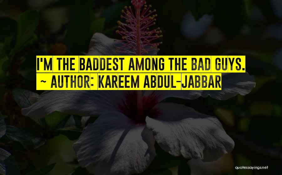 Baddest Of Them All Quotes By Kareem Abdul-Jabbar