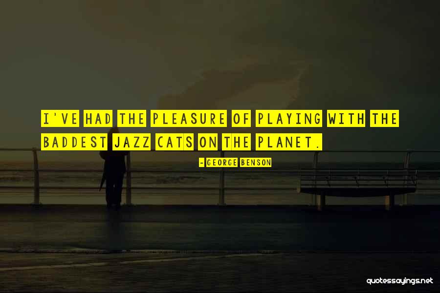Baddest Quotes By George Benson Baddest Quotes By George Benson