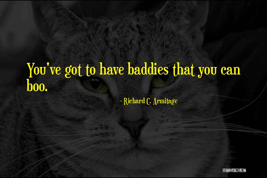 Baddies Quotes By Richard C. Armitage Baddies Quotes By Richard C. Armitage