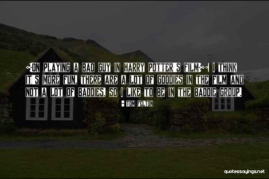 Baddies Quotes By Tom Felton Baddies Quotes By Tom Felton