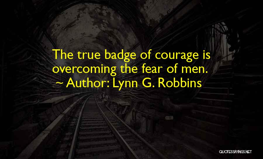 Badge Of Courage Quotes By Lynn G. Robbins
