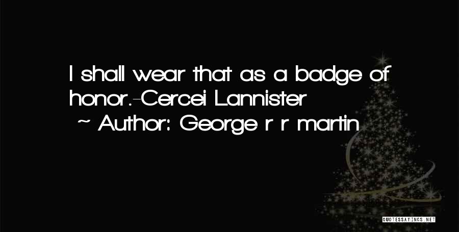 Badge Quotes By George R R Martin