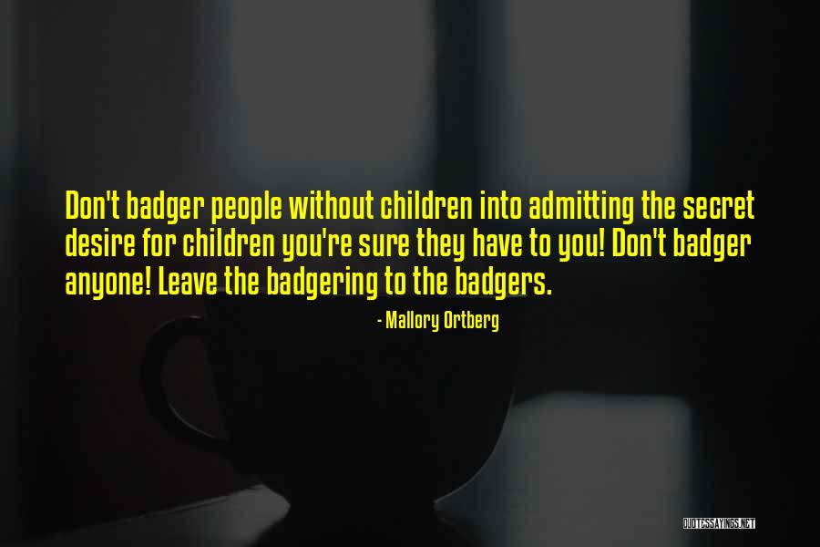 Badger Quotes By Mallory Ortberg Badger Quotes By Mallory Ortberg