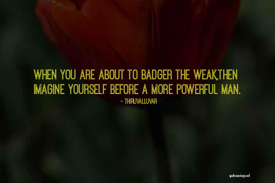 Badger Quotes By Thiruvalluvar Badger Quotes By Thiruvalluvar