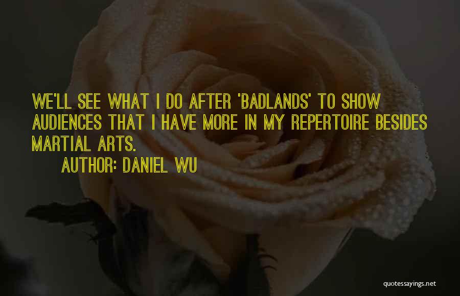 Badlands Quotes By Daniel Wu