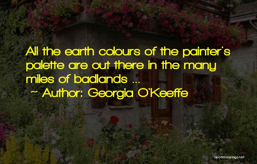 Badlands Quotes By Georgia O'Keeffe