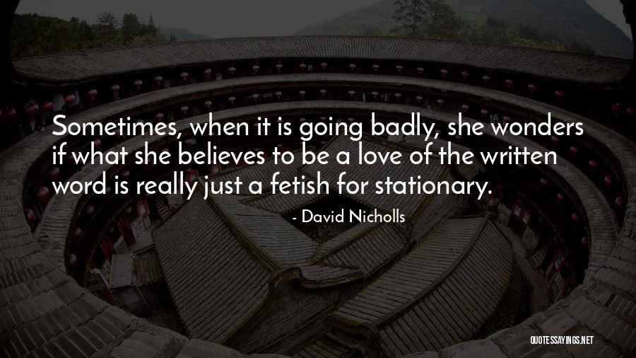 Badly Love Quotes By David Nicholls Badly Love Quotes By David Nicholls