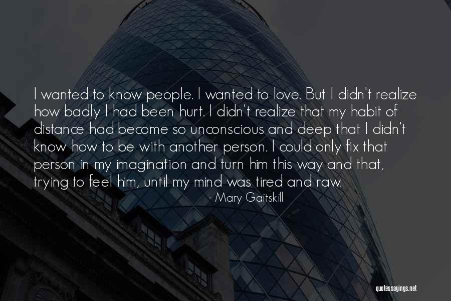 Badly Love Quotes By Mary Gaitskill Badly Love Quotes By Mary Gaitskill