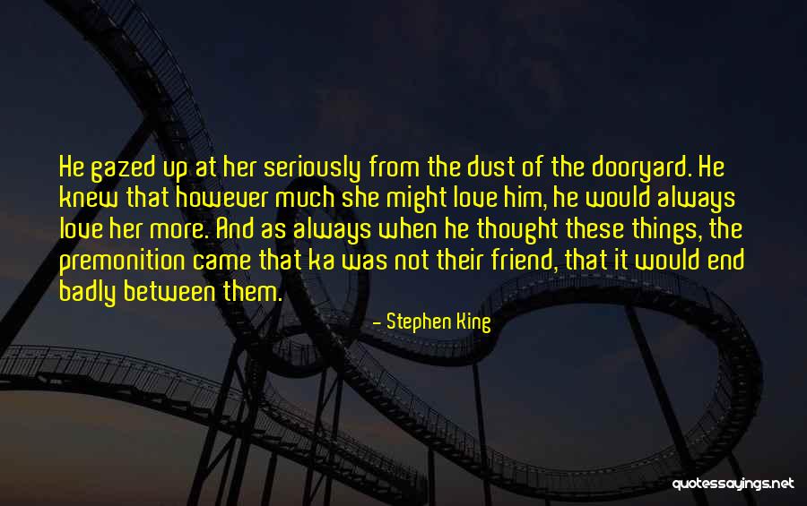 Badly Love Quotes By Stephen King Badly Love Quotes By Stephen King
