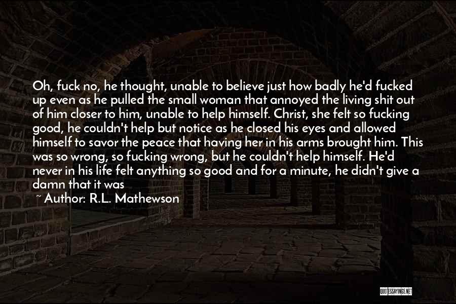 Badly Needed Quotes By R.L. Mathewson