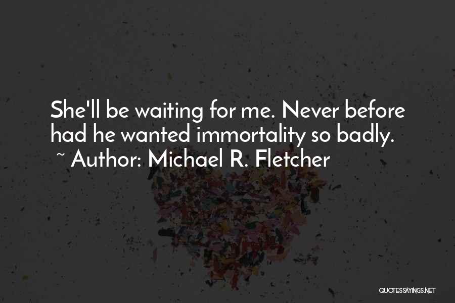 Badly Waiting Quotes By Michael R. Fletcher