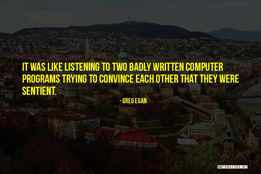 Badly Written Quotes By Greg Egan Badly Written Quotes By Greg Egan