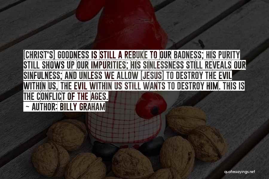 Badness And Goodness Quotes By Billy Graham