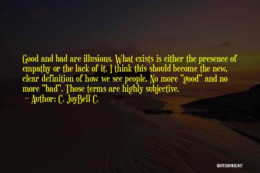 Badness And Goodness Quotes By C. JoyBell C.