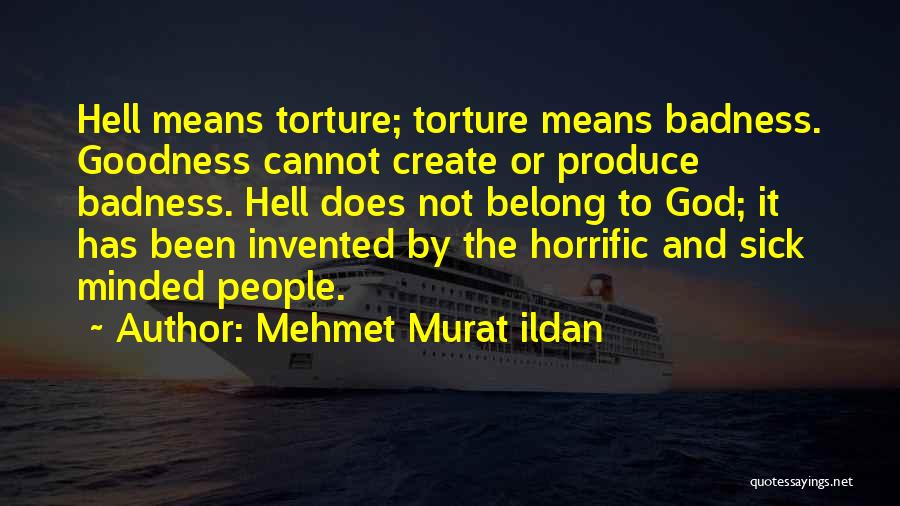 Badness And Goodness Quotes By Mehmet Murat Ildan