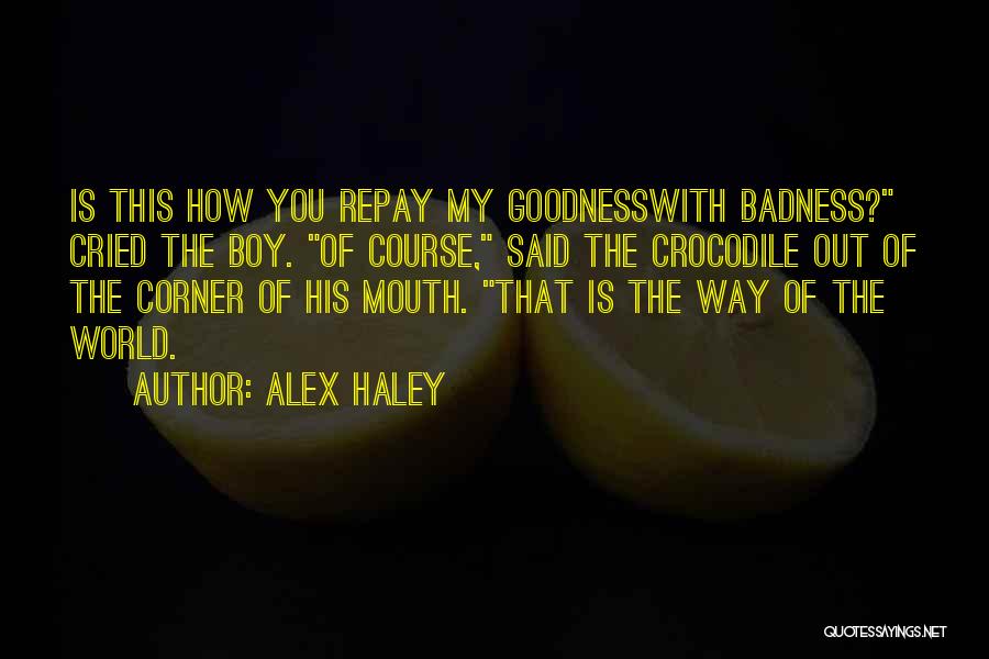 Badness Quotes By Alex Haley